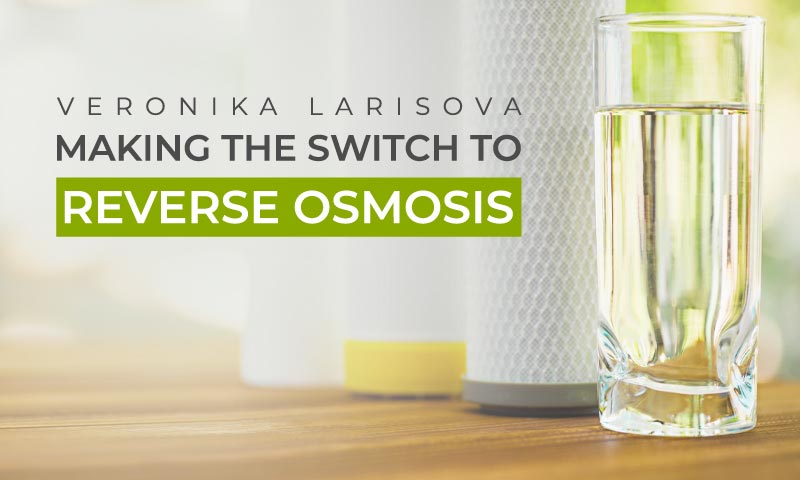 Making the switch to Reverse Osmosis